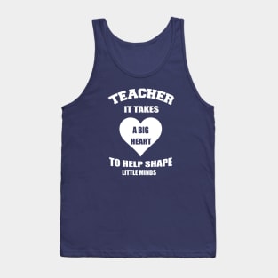 teacher it takes a big heart to help shape little minds Tank Top